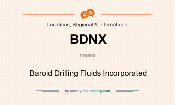 What does BDNX mean? It stands for Baroid Drilling Fluids Incorporated