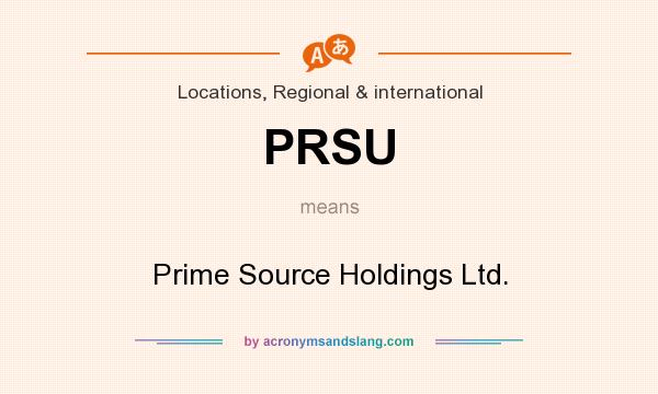 What does PRSU mean? It stands for Prime Source Holdings Ltd.