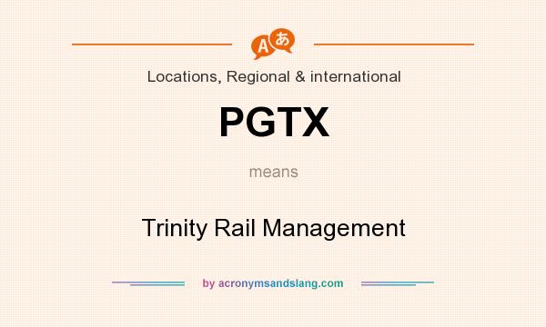 What does PGTX mean? It stands for Trinity Rail Management