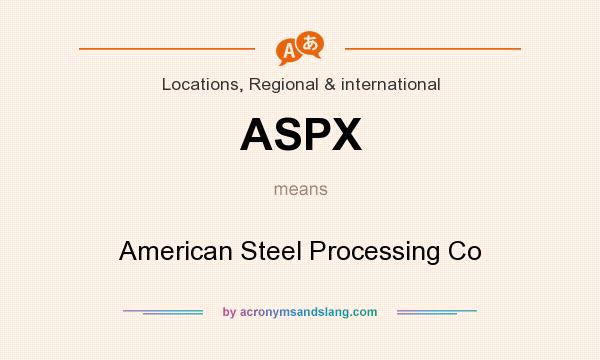 What does ASPX mean? It stands for American Steel Processing Co