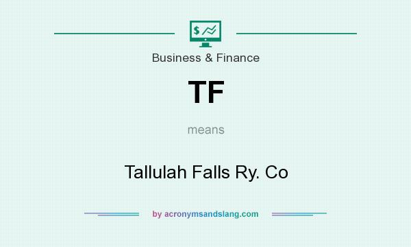 What does TF mean? It stands for Tallulah Falls Ry. Co