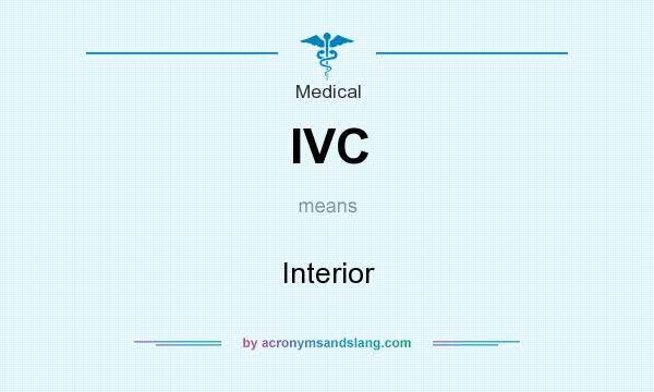 What does IVC mean? It stands for Interior