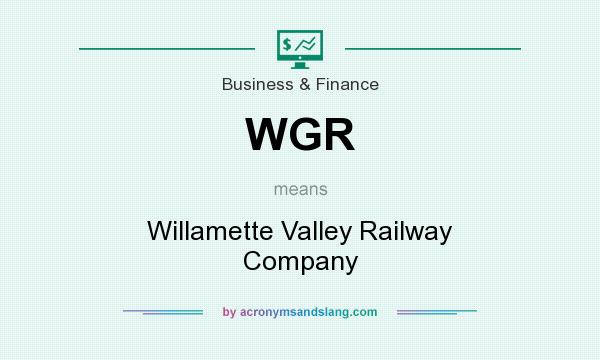 What does WGR mean? It stands for Willamette Valley Railway Company