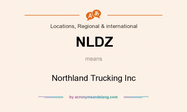 What does NLDZ mean? It stands for Northland Trucking Inc