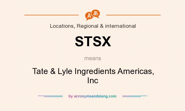 What does STSX mean? It stands for Tate & Lyle Ingredients Americas, Inc