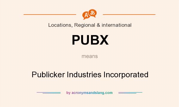 What does PUBX mean? It stands for Publicker Industries Incorporated
