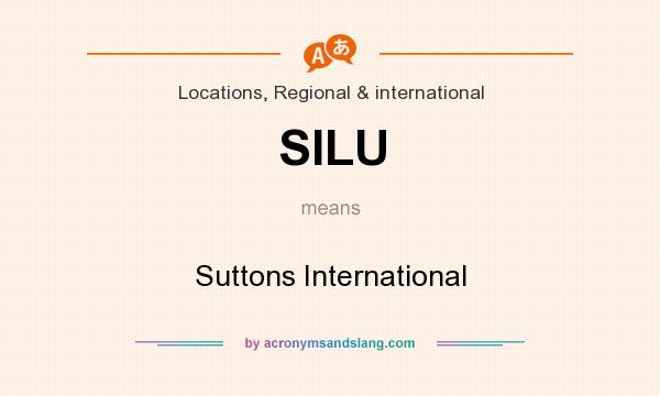What does SILU mean? It stands for Suttons International