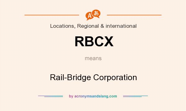 What does RBCX mean? It stands for Rail-Bridge Corporation