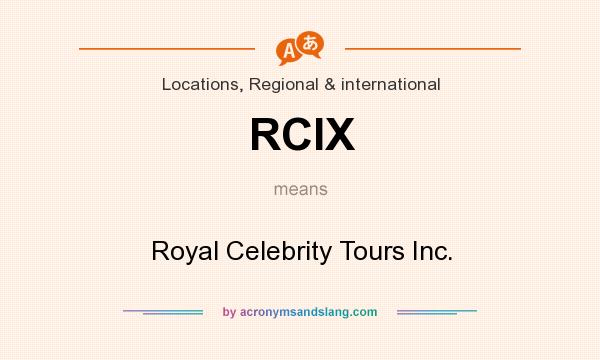 What does RCIX mean? It stands for Royal Celebrity Tours Inc.