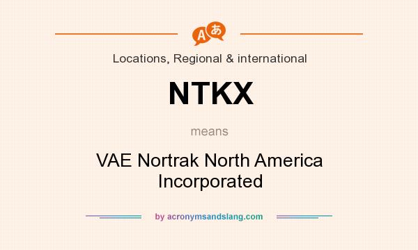 What does NTKX mean? It stands for VAE Nortrak North America Incorporated