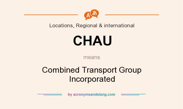 What does CHAU mean? It stands for Combined Transport Group Incorporated