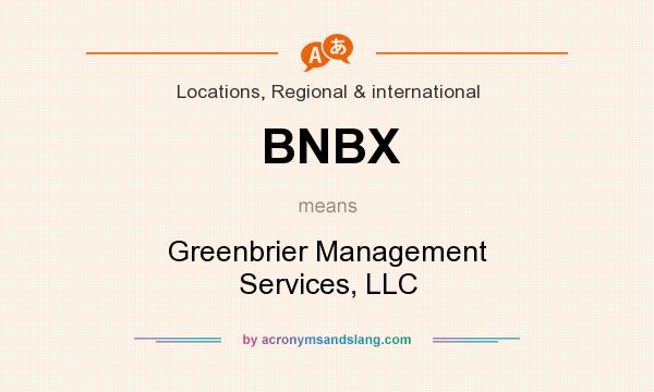 What does BNBX mean? It stands for Greenbrier Management Services, LLC