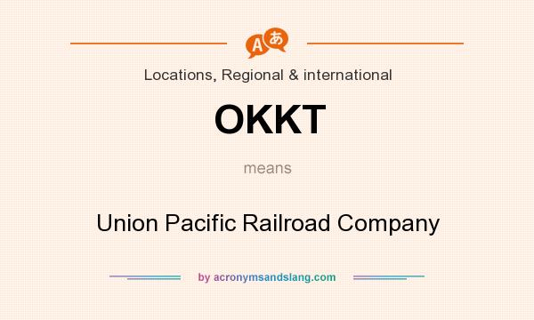 What does OKKT mean? It stands for Union Pacific Railroad Company
