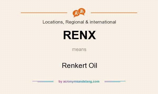 What does RENX mean? It stands for Renkert Oil