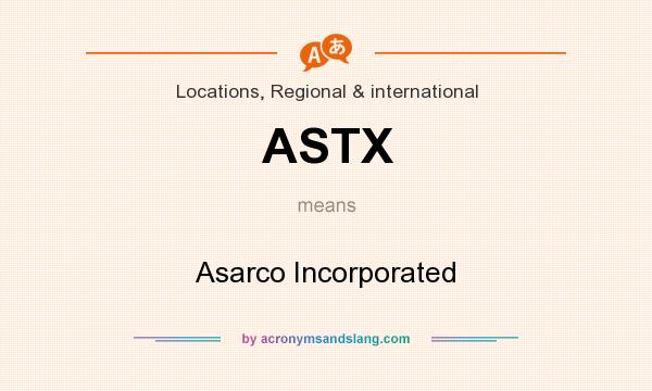 What does ASTX mean? It stands for Asarco Incorporated