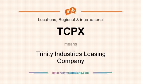What does TCPX mean? It stands for Trinity Industries Leasing Company