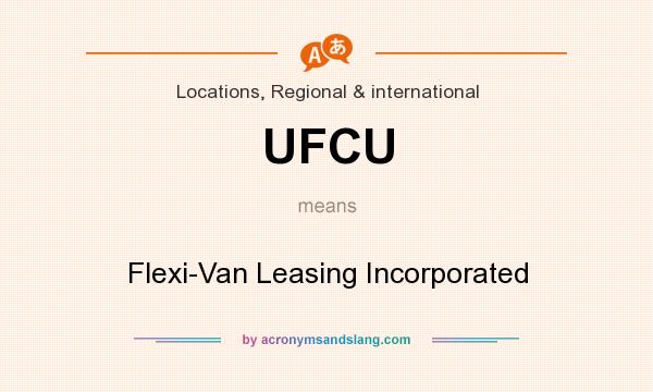 What does UFCU mean? It stands for Flexi-Van Leasing Incorporated