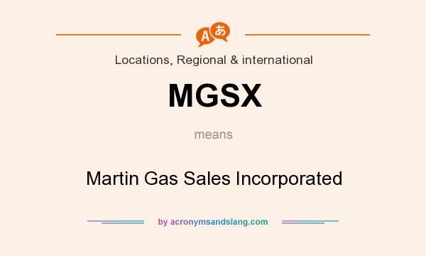 What does MGSX mean? It stands for Martin Gas Sales Incorporated