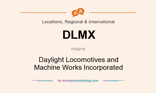 What does DLMX mean? It stands for Daylight Locomotives and Machine Works Incorporated