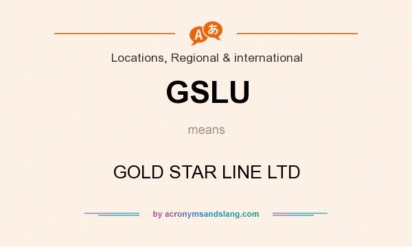 What does GSLU mean? It stands for GOLD STAR LINE LTD