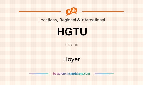 What does HGTU mean? It stands for Hoyer