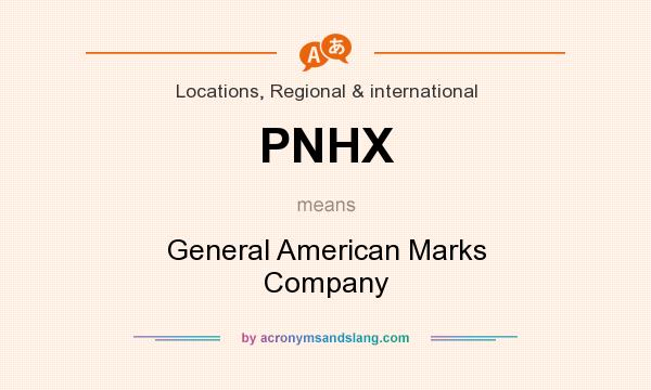What does PNHX mean? It stands for General American Marks Company