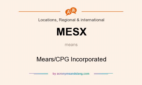 What does MESX mean? It stands for Mears/CPG Incorporated