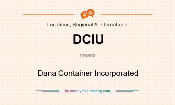 What does DCIU mean? It stands for Dana Container Incorporated