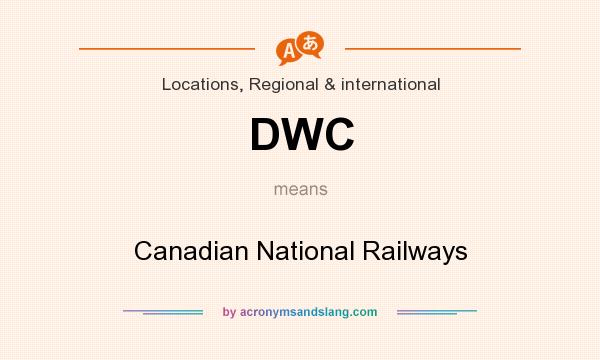 What does DWC mean? It stands for Canadian National Railways