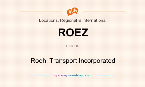 What does ROEZ mean? It stands for Roehl Transport Incorporated