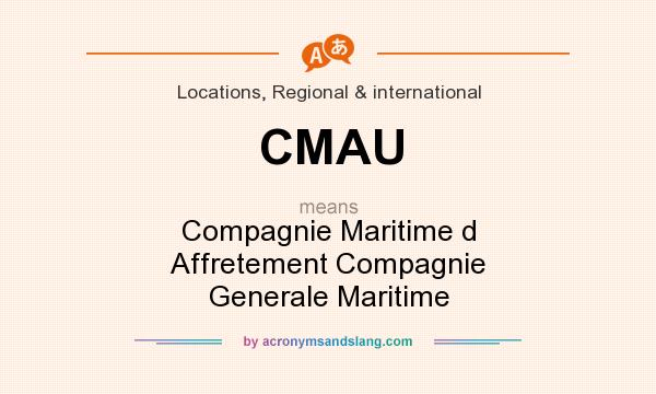 What does CMAU mean? It stands for Compagnie Maritime d Affretement Compagnie Generale Maritime