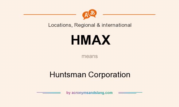 What does HMAX mean? It stands for Huntsman Corporation