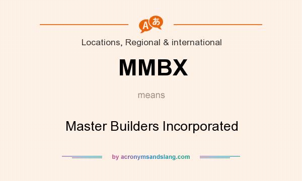 What does MMBX mean? It stands for Master Builders Incorporated