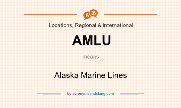 What does AMLU mean? It stands for Alaska Marine Lines
