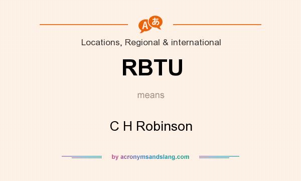 What does RBTU mean? It stands for C H Robinson