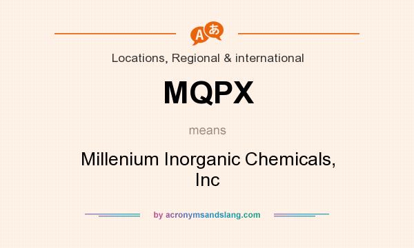 What does MQPX mean? It stands for Millenium Inorganic Chemicals, Inc