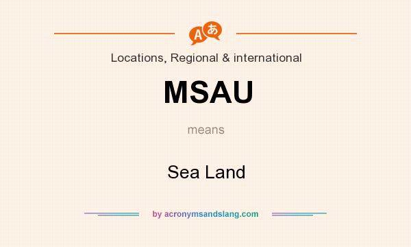 What does MSAU mean? It stands for Sea Land