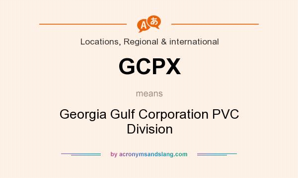 What does GCPX mean? It stands for Georgia Gulf Corporation PVC Division