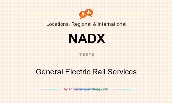 What does NADX mean? It stands for General Electric Rail Services