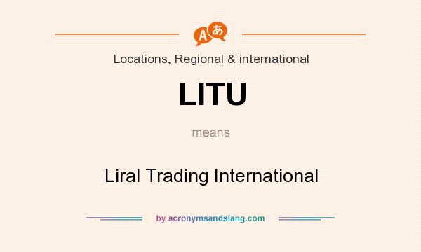 What does LITU mean? It stands for Liral Trading International