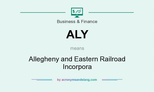 What does ALY mean? It stands for Allegheny and Eastern Railroad Incorpora