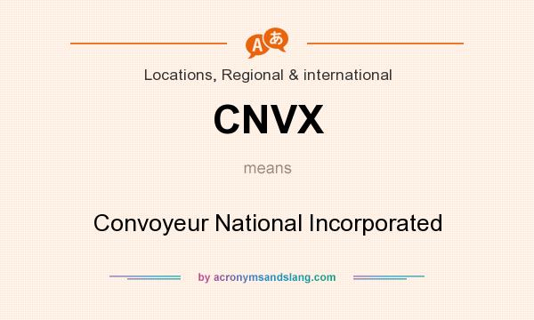 What does CNVX mean? It stands for Convoyeur National Incorporated