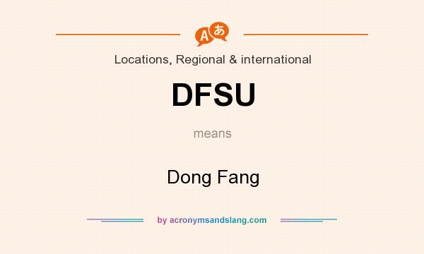 What does DFSU mean? It stands for Dong Fang