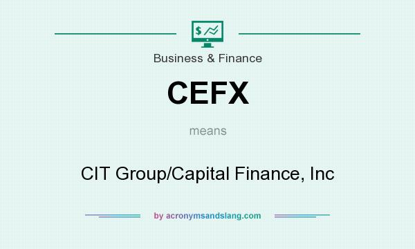What does CEFX mean? It stands for CIT Group/Capital Finance, Inc