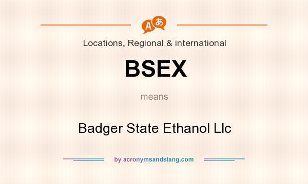 What does BSEX mean? It stands for Badger State Ethanol Llc