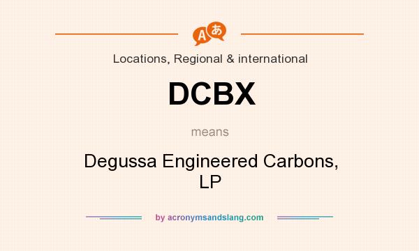 What does DCBX mean? It stands for Degussa Engineered Carbons, LP