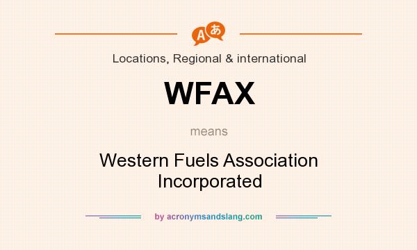 What does WFAX mean? It stands for Western Fuels Association Incorporated