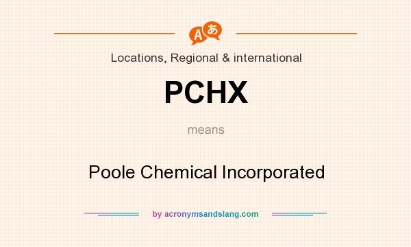 What does PCHX mean? It stands for Poole Chemical Incorporated