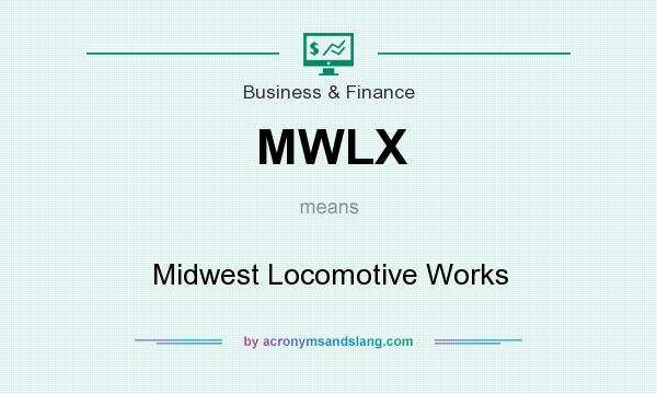 What does MWLX mean? It stands for Midwest Locomotive Works