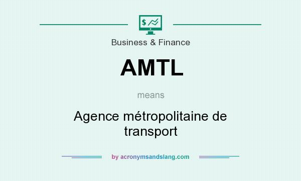 What does AMTL mean? It stands for Agence métropolitaine de transport